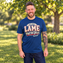 Load image into Gallery viewer, Being Lame Pays The Bills T-Shirt - Blue
